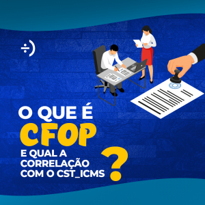 Leia mais sobre o artigo O que é CFOP e qual a correlação com o CST_ICMS?