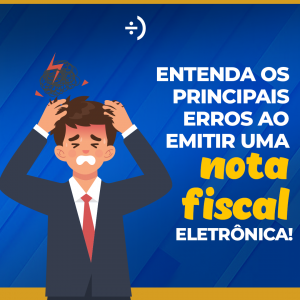 Leia mais sobre o artigo Entenda os principais erros ao emitir uma nota fiscal eletrônica !