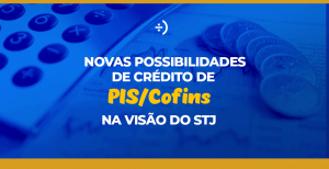 Leia mais sobre o artigo Crédito de PIS/COFINS – Novo conceito de INSUMO na visão do STJ