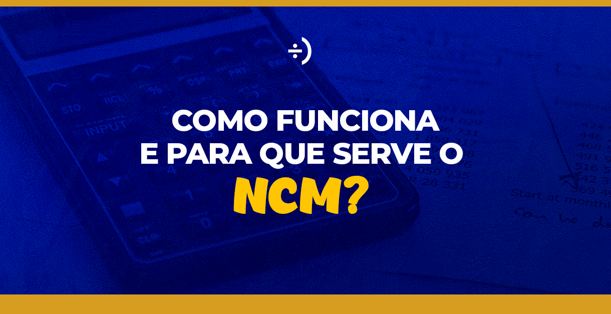 Leia mais sobre o artigo NCM: Como funciona e para que serve?