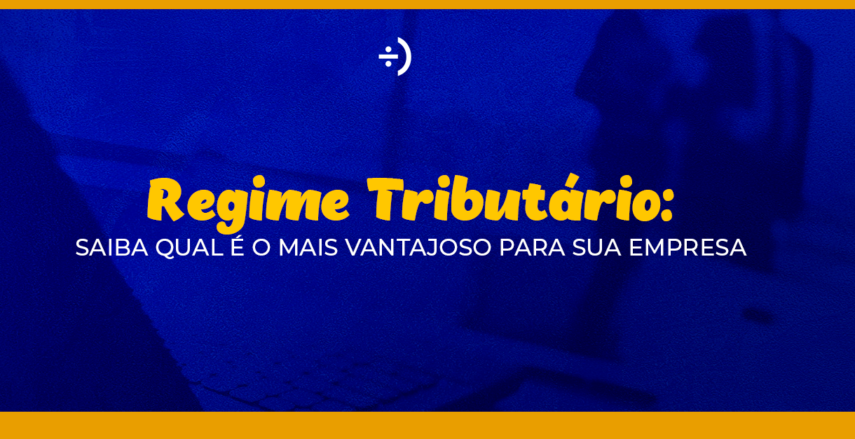 Leia mais sobre o artigo Regime Tributário: saiba qual é o mais vantajoso para sua empresa