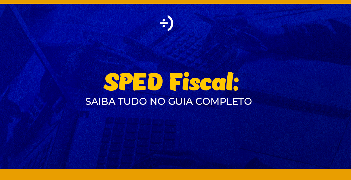 Leia mais sobre o artigo SPED Fiscal: saiba tudo no guia completo