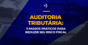 Leia mais sobre o artigo Auditoria tributária: 5 passos práticos para reduzir seu risco fiscal