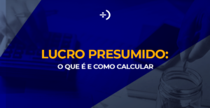 Leia mais sobre o artigo Lucro Presumido: saiba o que é e como calcular