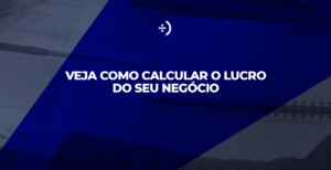 Leia mais sobre o artigo Saiba como calcular o lucro da empresa