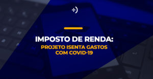 Leia mais sobre o artigo Imposto de Renda: Projeto isenta gastos com COVID-19