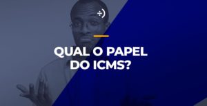 Leia mais sobre o artigo Qual o papel do ICMS?