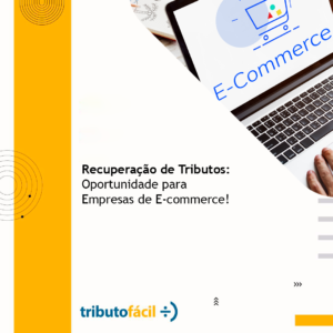 Leia mais sobre o artigo Recuperação de Tributos: Oportunidade para Empresas de E-commerce!